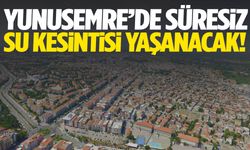 Yunusemre’de oturanlar dikkat! Süresiz su kesintisi yaşanacak!