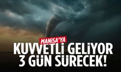 3 gün boyunca etkili olacak fırtına Manisa’yı vuracak!