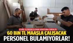 60 bin TL maaşla çalışacak personel bulamıyorlar!
