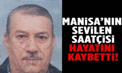 Manisa’nın sevilen saatçisi hayatını kaybetti!