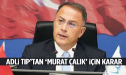 Adli Tıp’tan Murat Çalık için karar