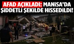 AFAD açıkladı: Manisa’da şiddetli hissedildi