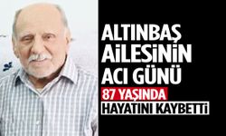 Altınbaş ailesi yasta: 87 yaşında hayatını kaybetti