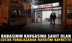 Babasının kavgasına tanık olan 13 yaşındaki çocuk hayatını kaybetti
