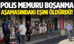 Polis memuru, boşanma aşamasındaki eşini tabancayla öldürdü