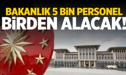 Bakanlık 5 bin personel alacak! Hemen hazırlanın...