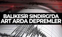 Balıkesir Sındırgı'da art arda depremler