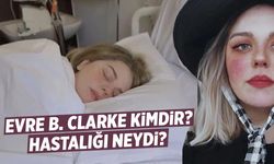Evre Başak Clarke Kimdir? Hastalığı Neydi?