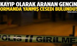 Kayıp olarak aranan gencin yanmış cesedi bulundu!