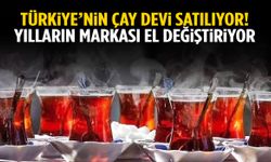 Bir devir sona eriyor! Türkiye’nin çay devi satılıyor…