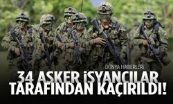 Bir ülke şokta: 34 asker isyancılar tarafından kaçırıldı