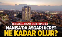 Bölgesel asgari ücret önerisi: Manisa'da asgari ücret ne kadar olur?