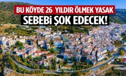 Bu köyde 26 yıldır ölmek yasak! Sebebi şok edecek…