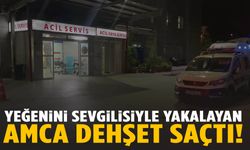 Yeğenini sevgilisiyle yakalayan amca dehşet saçtı!
