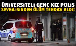 Üniversiteli genç kızın kabusu: Polis sevgilisinden ölüm tehdidi!