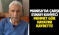 Manisa’nın sevilen esnafı “Kahveci Mehmet” hayatını kaybetti