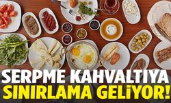 Serpme kahvaltıya kısıtlama geliyor