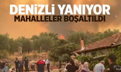 Denizli yanıyor: Mahalleler boşaltıldı