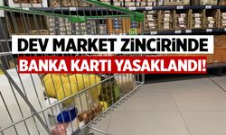 Dev market zincirinde banka kartı yasaklandı!