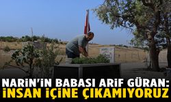 Narin'in babası Arif Güran: İnsan içine çıkamıyoruz