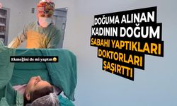 Doğuma giren kadının "Sabah ne yaptınız?" sorusuna cevabı şaşırttı