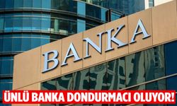 Dev banka dondurmacı olacak!