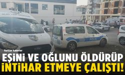Eşini ve oğlunu öldürüp intihara kalkıştı!