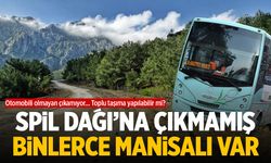 Spil Dağı'na toplu taşıma yapılabilir mi? Hiç çıkmamış Manisalılar var...