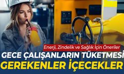 Gece Çalışanların Tüketmesi Gerekenler İçecekler