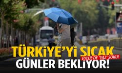 Eylül’de yaz şoku! Türkiye’yi sıcak günler bekliyor… O tarih aralığına dikkat!