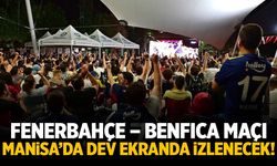 Fenerbahçe – Benfica Maçı Manisa’da Dev Ekranda İzlenecek!