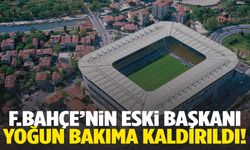 Fenerbahçe’nin eski başkanı yoğun bakıma kaldırıldı