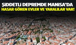 Şiddetli depremde Manisa’da hasar gören evler ve yaralılar var!