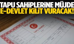 Tapu sahiplerine müjde! e-Devlet kilit vuracak