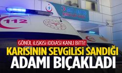 Gönül ilişkisi iddiası kanlı bitti: Karısının sevgilisi sandığı adamı bıçakladı!