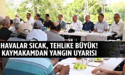 Havalar sıcak, tehlike büyük! Kaymakamdan ‘yangın’ uyarısı