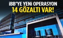 İBB’ye yeni operasyon: 14 kişi hakkında gözaltı kararı!