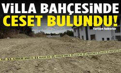 Villa bahçesinde gömülü ceset bulundu