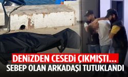 İzmir’de denizden cesedi çıkmıştı… Sebep olan arkadaşı tutuklandı