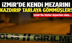 İzmir’de dehşet! Kendi mezarını kazarak öldürdüler