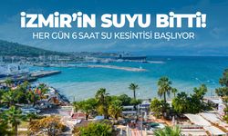 İzmir’in suyu bitti! Her gün 6 saat su kesintisi başlıyor