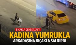Korku dolu anlar: Kadına yumrukla, arkadaşına bıçakla saldırdı!