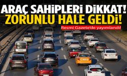 Sürücüler dikkat! Resmi Gazete’de yayımlandı! Zorunlu hale geldi…