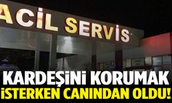 Kardeşini korumak isterken hayatını kaybetti!