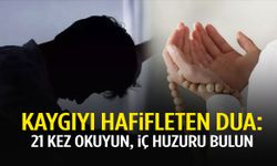 Kaygıyı hafifleten dua: 21 kez okuyun!