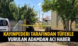 Kayınpederi tarafından tüfekle vurulan adamdan acı haber