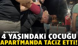 Sapık yakalandı! 4 yaşındaki çocuğu taciz etti!