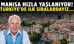 Manisa’da yaşlılık hızla yükseliyor! Türkiye'de ilk sıralardayız...