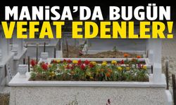 Manisa’da bugün 11 vatandaş yaşamını yitirdi!