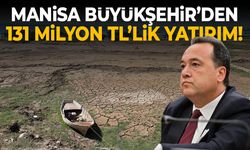 Manisa Büyükşehir'den 131 Milyon TL'lik yatırım